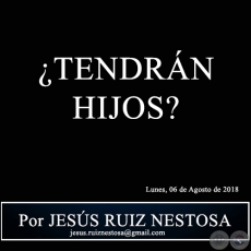 TENDRN HIJOS? - Por JESS RUIZ NESTOSA - Lunes, 06 de Agosto de 2018